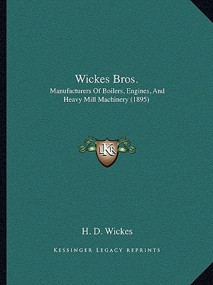 Wickes Bros.: Manufacturers Of Boilers, Engines, And Heavy Mill Machinery (1895)