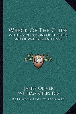 Wreck Of The Glide: With Recollections Of The Fijiis, And Of Wallis Island (1848)