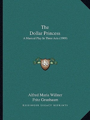 The Dollar Princess: A Musical Play In Three Acts (1909)