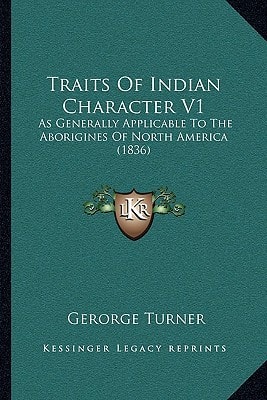 Traits Of Indian Character V1: As Generally Applicable To The Aborigines Of North America (1836)