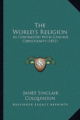 The World's Religion: As Contrasted With Genuine Christianity (1851)