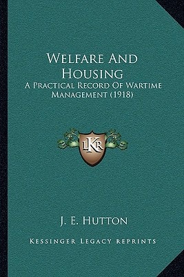 Welfare And Housing: A Practical Record Of Wartime Management (1918)