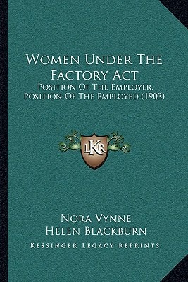 Women Under The Factory Act: Position Of The Employer, Position Of The Employed (1903)