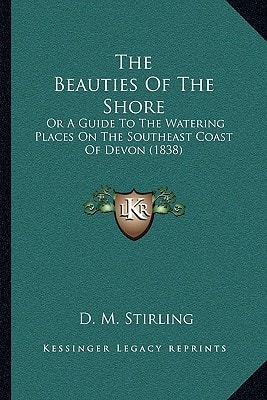 The Beauties Of The Shore: Or A Guide To The Watering Places On The Southeast Coast Of Devon (1838)