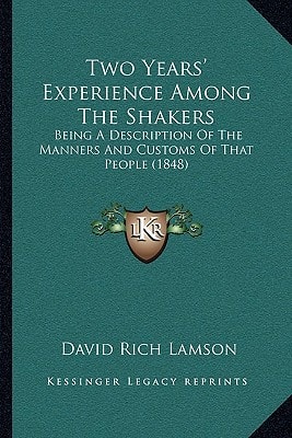 Two Years' Experience Among The Shakers: Being A Description Of The Manners And Customs Of That People (1848)
