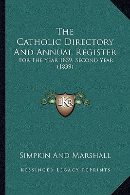 The Catholic Directory And Annual Register: For The Year 1839, Second Year (1839)