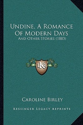 Undine, A Romance Of Modern Days: And Other Stories (1883)