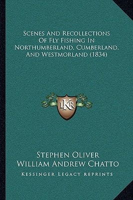 Scenes And Recollections Of Fly Fishing In Northumberland, Cumberland, And Westmorland (1834)