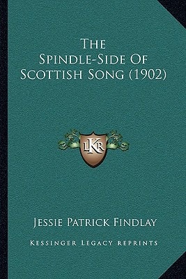 The Spindle-Side Of Scottish Song (1902)