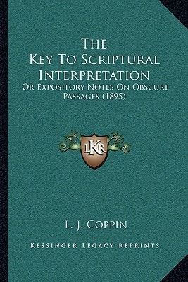 The Key To Scriptural Interpretation: Or Expository Notes On Obscure Passages (1895)