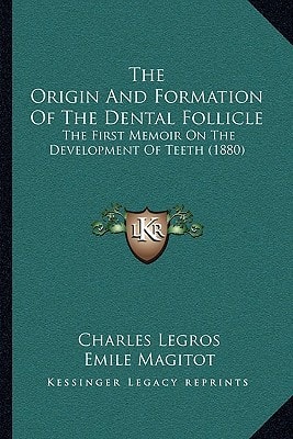 The Origin And Formation Of The Dental Follicle: The First Memoir On The Development Of Teeth (1880)