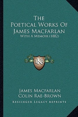 The Poetical Works Of James Macfarlan: With A Memoir (1882)