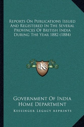 Reports On Publications Issued And Registered In The Several Provinces Of British India During The Year 1882 (1884)