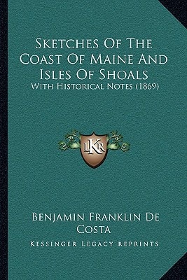 Sketches Of The Coast Of Maine And Isles Of Shoals: With Historical Notes (1869)