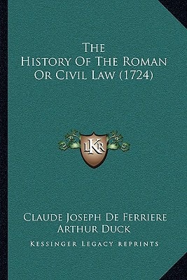 The History Of The Roman Or Civil Law (1724)