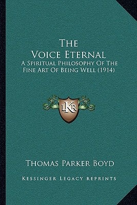 The Voice Eternal: A Spiritual Philosophy Of The Fine Art Of Being Well (1914)