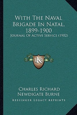 With The Naval Brigade In Natal, 1899-1900: Journal Of Active Service (1902)
