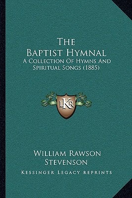 The Baptist Hymnal: A Collection Of Hymns And Spiritual Songs (1885)