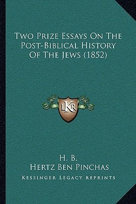 Two Prize Essays On The Post-Biblical History Of The Jews (1852)