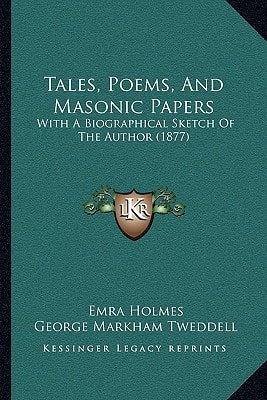 Tales, Poems, And Masonic Papers: With A Biographical Sketch Of The Author (1877)
