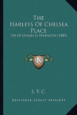 The Harleys Of Chelsea Place: Or In Union Is Strength (1885)