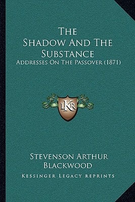 The Shadow And The Substance: Addresses On The Passover (1871)