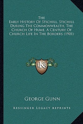 The Early History Of Stichill, Stichill During The Commonwealth, The Church Of Hume, A Century Of Church Life In The Borders (1901)