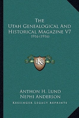 The Utah Genealogical And Historical Magazine V7: 1916 (1916)