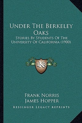 Under The Berkeley Oaks: Stories By Students Of The University Of California (1900)