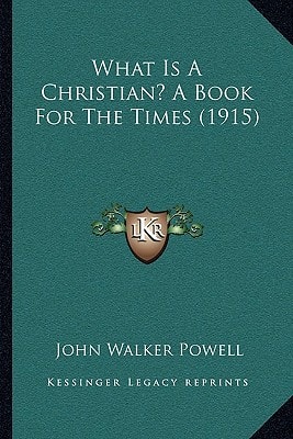What Is A Christian? A Book For The Times (1915)