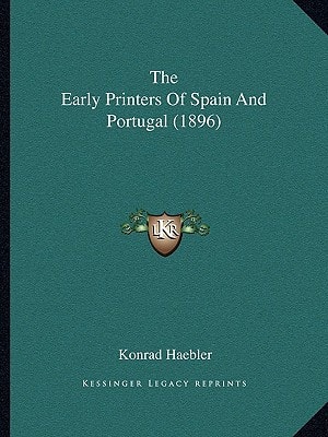 The Early Printers Of Spain And Portugal (1896)