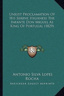Unjust Proclamation Of His Serene Highness The Infante Don Miguel As King Of Portugal (1829)
