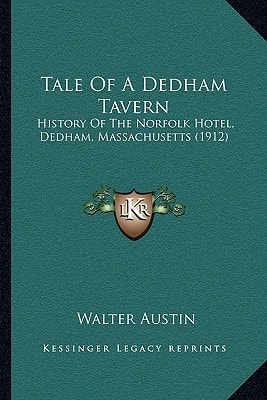 Tale Of A Dedham Tavern: History Of The Norfolk Hotel, Dedham, Massachusetts (1912)