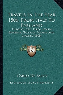 Travels In The Year 1806, From Italy To England: Through The Tyrol, Styria, Bohemia, Gallicia, Poland And Livonia (1808)