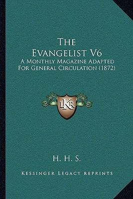 The Evangelist V6: A Monthly Magazine Adapted For General Circulation (1872)
