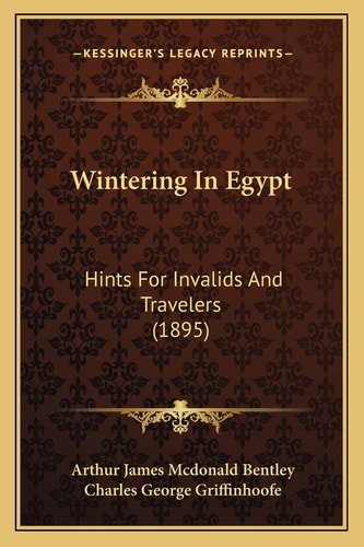 Wintering In Egypt: Hints For Invalids And Travelers (1895)