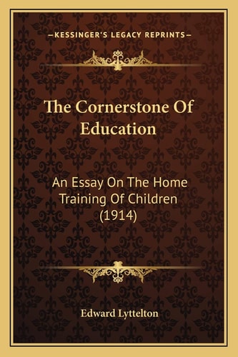 The Cornerstone Of Education: An Essay On The Home Training Of Children (1914)