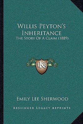 Willis Peyton's Inheritance: The Story Of A Claim (1889)