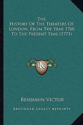 The History Of The Theaters Of London, From The Year 1760 To The Present Time (1771)