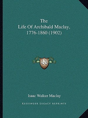 The Life Of Archibald Maclay, 1776-1860 (1902)