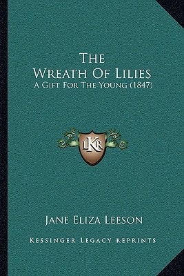 The Wreath Of Lilies: A Gift For The Young (1847)