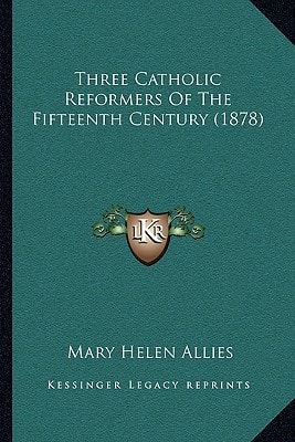 Three Catholic Reformers Of The Fifteenth Century (1878)
