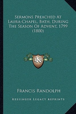 Sermons Preached At Laura-Chapel, Bath, During The Season Of Advent, 1799 (1800)