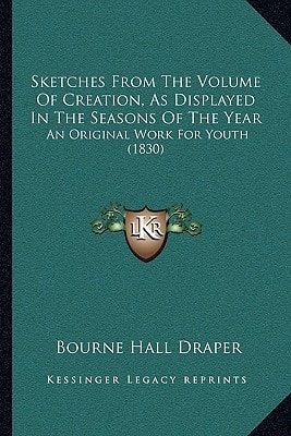 Sketches From The Volume Of Creation, As Displayed In The Seasons Of The Year: An Original Work For Youth (1830)