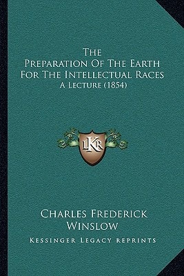 The Preparation Of The Earth For The Intellectual Races: A Lecture (1854)