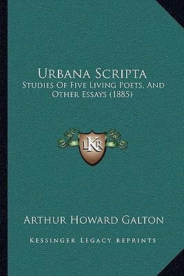 Urbana Scripta: Studies Of Five Living Poets, And Other Essays (1885)