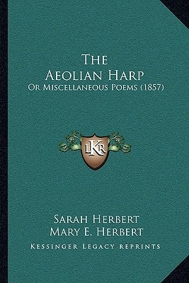 The Aeolian Harp the Aeolian Harp: Or Miscellaneous Poems (1857) or Miscellaneous Poems (1857)