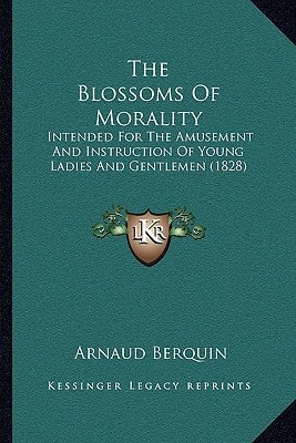 The Blossoms Of Morality: Intended For The Amusement And Instruction Of Young Ladies And Gentlemen (1828)