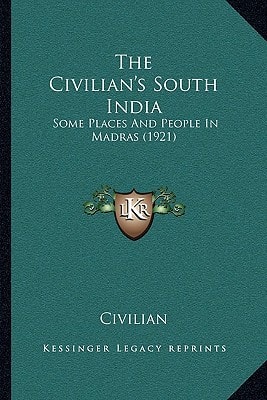 The Civilian's South India: Some Places And People In Madras (1921)