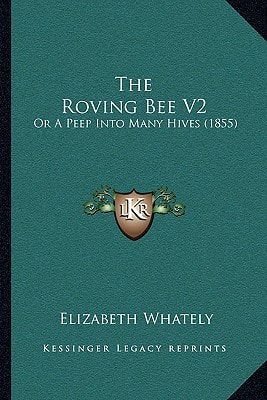 The Roving Bee V2: Or A Peep Into Many Hives (1855)